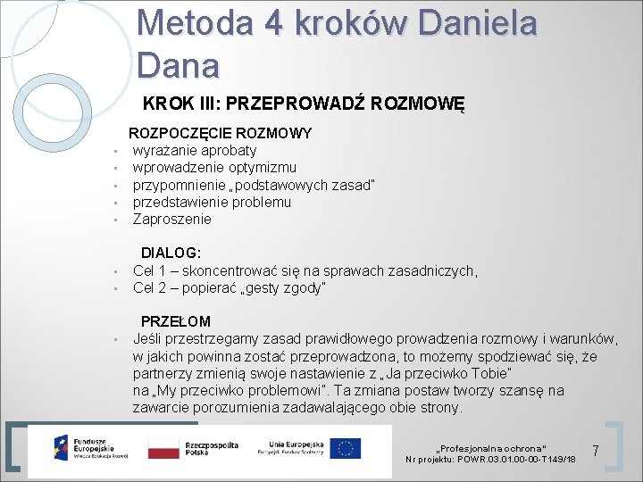 Metoda 4 kroków Daniela Dana KROK III: PRZEPROWADŹ ROZMOWĘ ROZPOCZĘCIE ROZMOWY • wyrażanie aprobaty