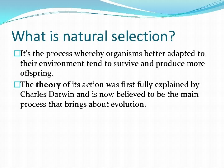 What is natural selection? �It’s the process whereby organisms better adapted to their environment