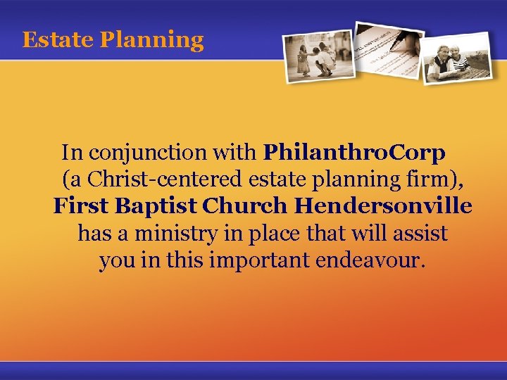 Estate Planning In conjunction with Philanthro. Corp (a Christ-centered estate planning firm), First Baptist
