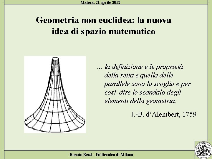 Matera, 21 aprile 2012 Geometria non euclidea: la nuova idea di spazio matematico …