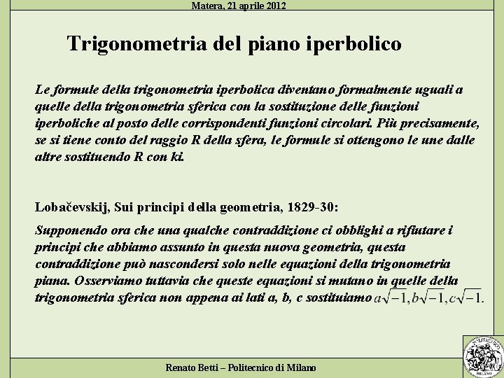 Matera, 21 aprile 2012 Trigonometria del piano iperbolico Le formule della trigonometria iperbolica diventano