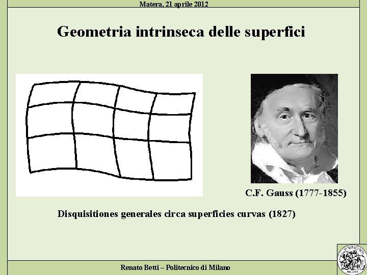 Matera, 21 aprile 2012 Geometria intrinseca delle superfici C. F. Gauss (1777 -1855) Disquisitiones