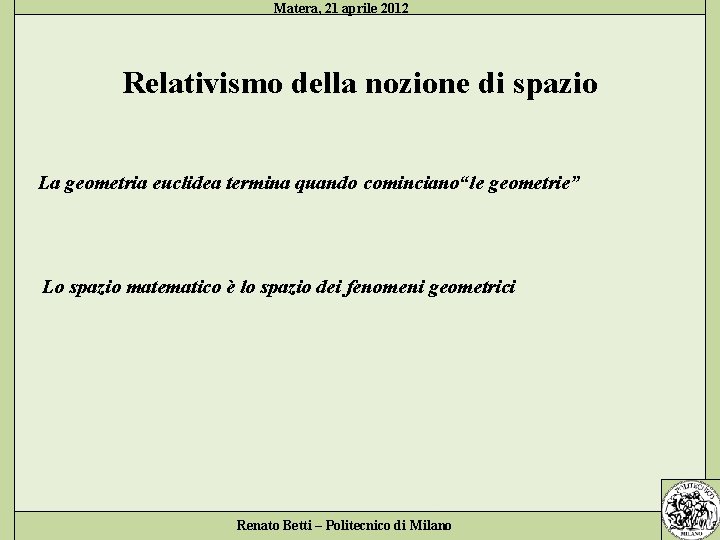 Matera, 21 aprile 2012 Relativismo della nozione di spazio La geometria euclidea termina quando