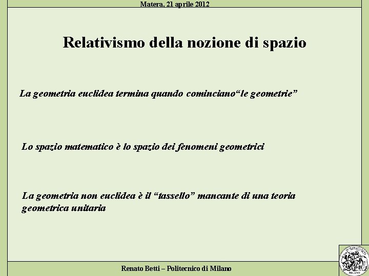 Matera, 21 aprile 2012 Relativismo della nozione di spazio La geometria euclidea termina quando