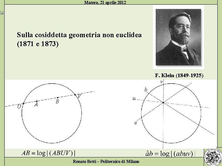 Matera, 21 aprile 2012 Sulla cosiddetta geometria non euclidea (1871 e 1873) F. Klein