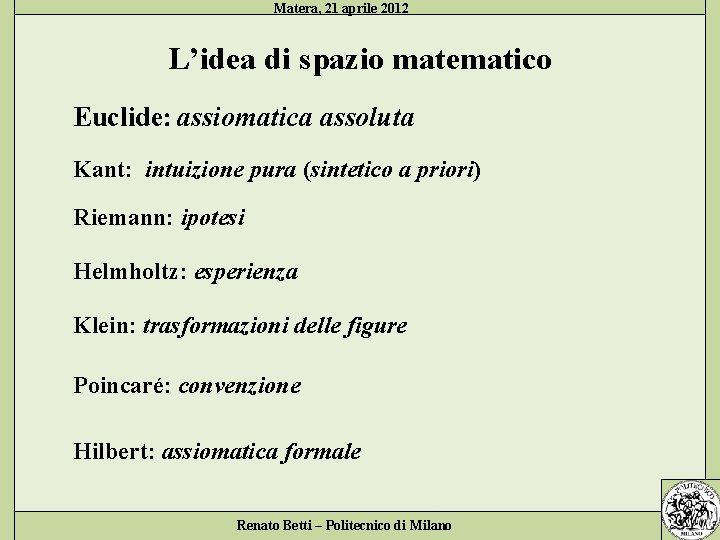 Matera, 21 aprile 2012 L’idea di spazio matematico Euclide: assiomatica assoluta Kant: intuizione pura