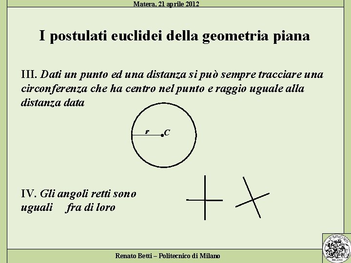 Matera, 21 aprile 2012 I postulati euclidei della geometria piana III. Dati un punto