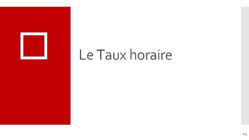 � Le Taux horaire 13 