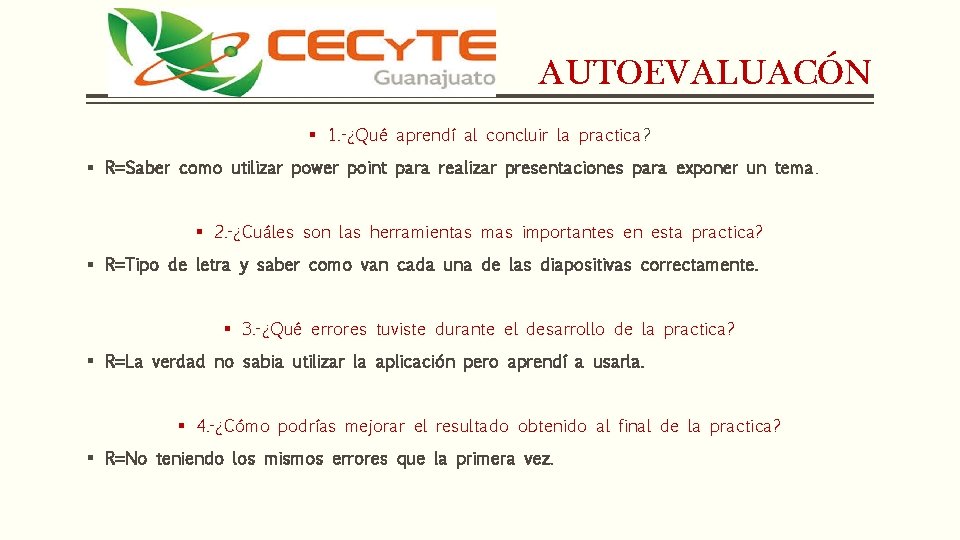 AUTOEVALUACÓN § 1. -¿Qué aprendí al concluir la practica? § R=Saber como utilizar power