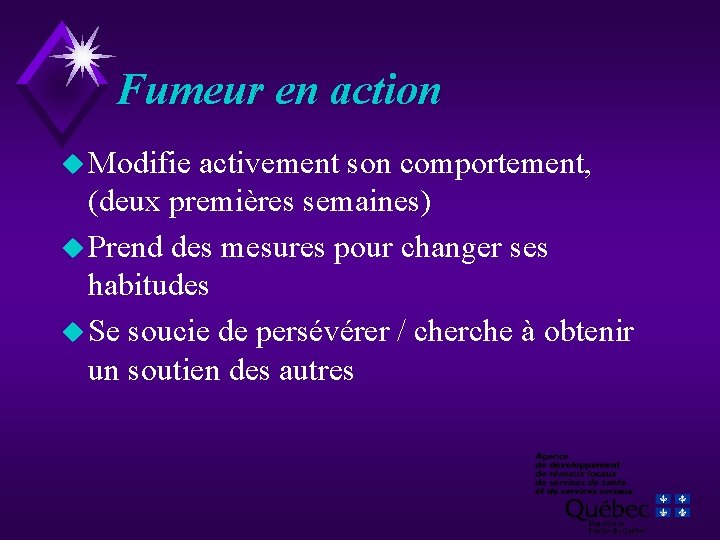 Fumeur en action u Modifie activement son comportement, (deux premières semaines) u Prend des