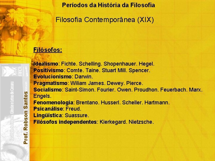 Períodos da História da Filosofia Contemporânea (XIX) Prof. Robson Santos Filósofos: Idealismo: Fichte. Schelling.