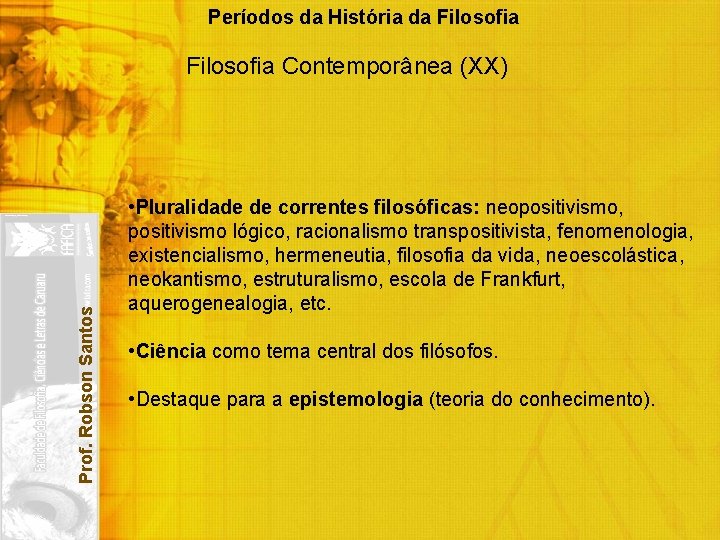 Períodos da História da Filosofia Prof. Robson Santos Filosofia Contemporânea (XX) • Pluralidade de