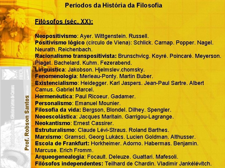 Períodos da História da Filosofia Prof. Robson Santos Filósofos (séc. XX): Neopositivismo: Ayer. Wittgenstein.