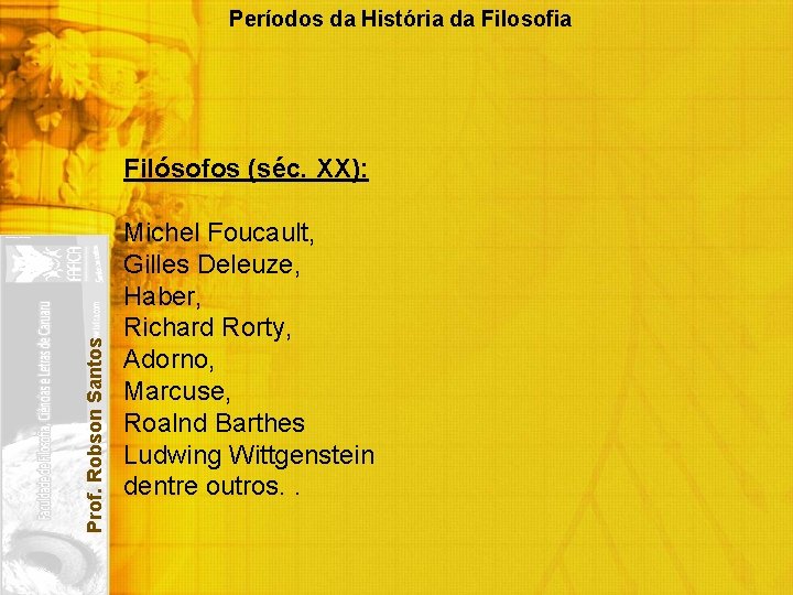 Períodos da História da Filosofia Prof. Robson Santos Filósofos (séc. XX): Michel Foucault, Gilles