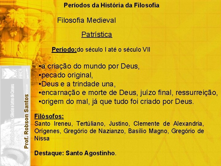 Períodos da História da Filosofia Medieval Patrística Prof. Robson Santos Período: do século I