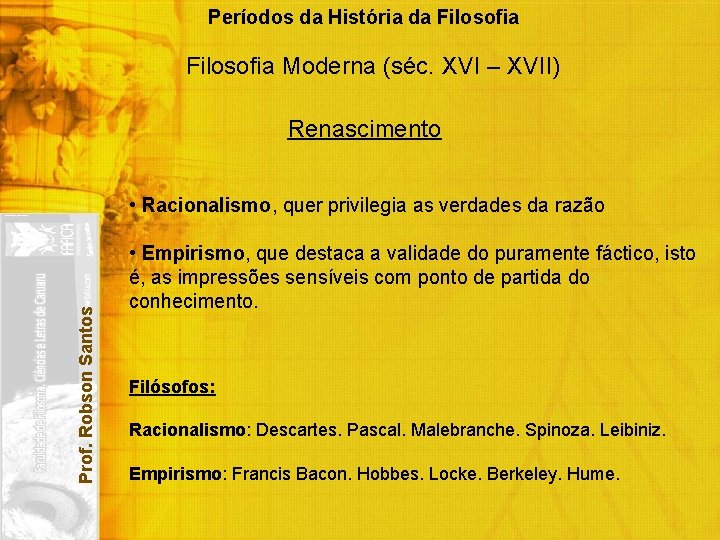 Períodos da História da Filosofia Moderna (séc. XVI – XVII) Prof. Robson Santos Renascimento