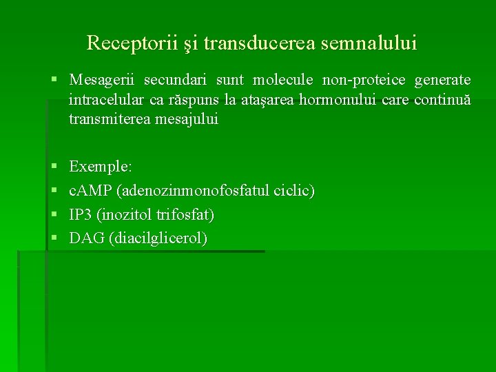 Receptorii şi transducerea semnalului § Mesagerii secundari sunt molecule non-proteice generate intracelular ca răspuns
