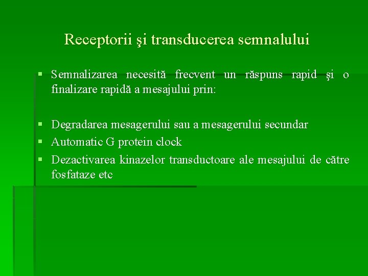 Receptorii şi transducerea semnalului § Semnalizarea necesită frecvent un răspuns rapid şi o finalizare