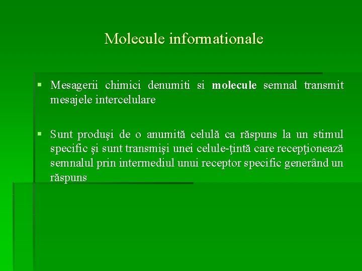 Molecule informationale § Mesagerii chimici denumiti si molecule semnal transmit mesajele intercelulare § Sunt