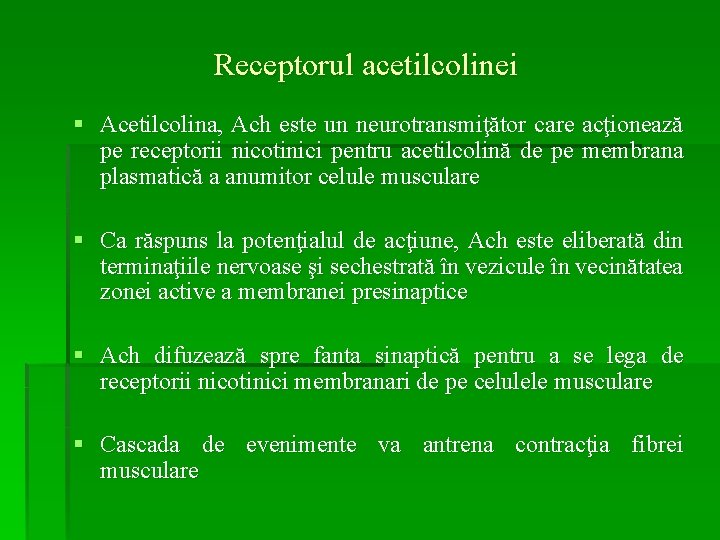 Receptorul acetilcolinei § Acetilcolina, Ach este un neurotransmiţător care acţionează pe receptorii nicotinici pentru