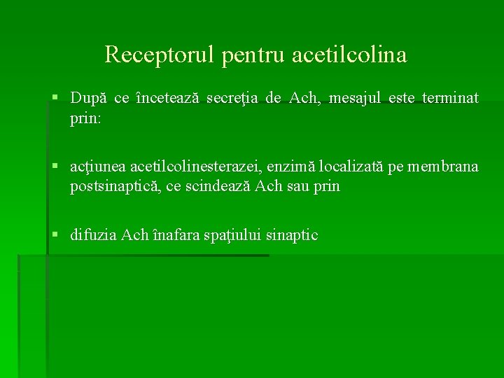 Receptorul pentru acetilcolina § După ce încetează secreţia de Ach, mesajul este terminat prin: