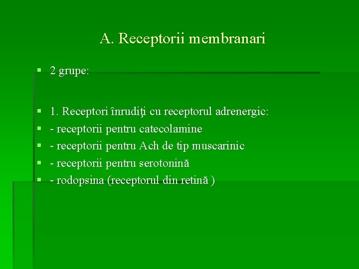 A. Receptorii membranari § 2 grupe: § § § 1. Receptori înrudiţi cu receptorul