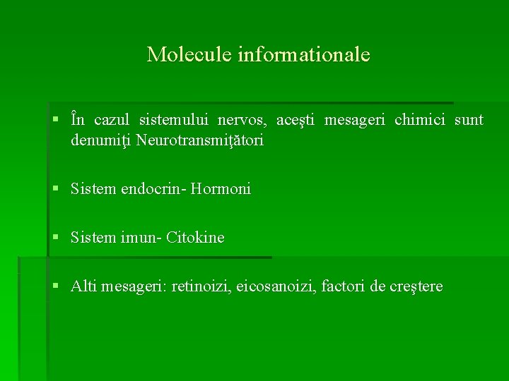 Molecule informationale § În cazul sistemului nervos, aceşti mesageri chimici sunt denumiţi Neurotransmiţători §