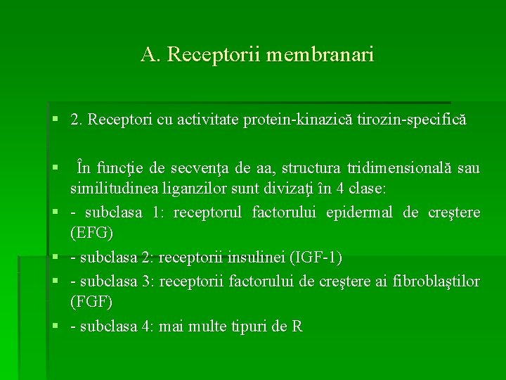 A. Receptorii membranari § 2. Receptori cu activitate protein-kinazică tirozin-specifică § În funcţie de