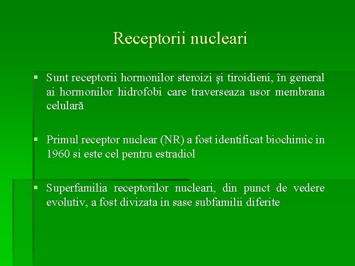 Receptorii nucleari § Sunt receptorii hormonilor steroizi şi tiroidieni, în general ai hormonilor hidrofobi