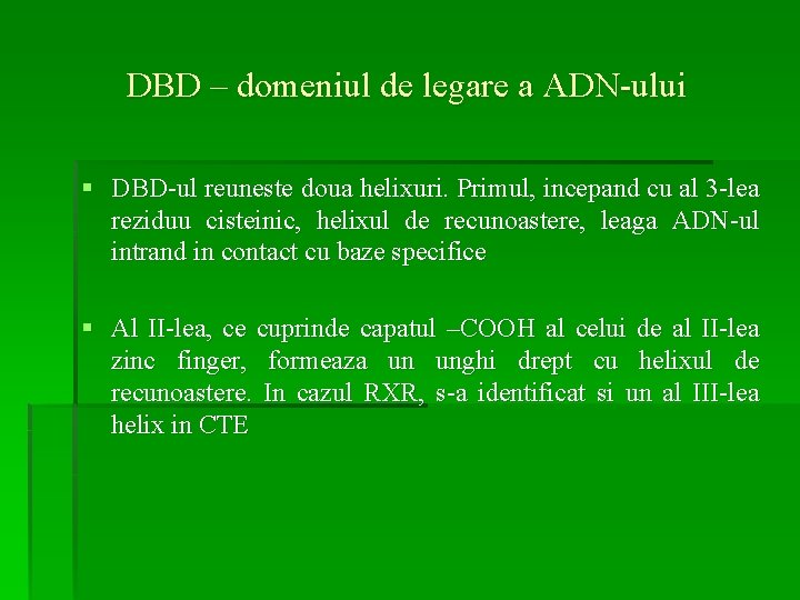 DBD – domeniul de legare a ADN-ului § DBD-ul reuneste doua helixuri. Primul, incepand