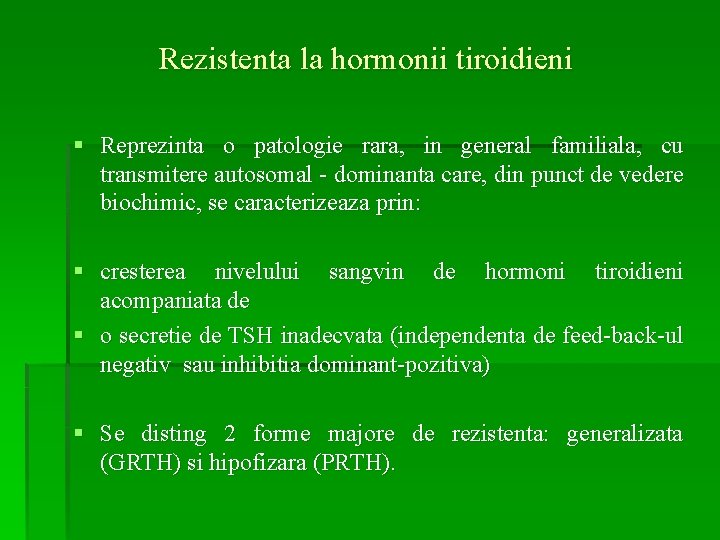 Rezistenta la hormonii tiroidieni § Reprezinta o patologie rara, in general familiala, cu transmitere