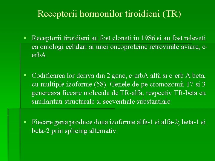 Receptorii hormonilor tiroidieni (TR) § Receptorii tiroidieni au fost clonati in 1986 si au