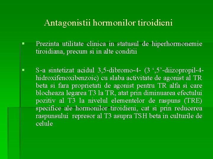 Antagonistii hormonilor tiroidieni § Prezinta utilitate clinica in statusul de hiperhormonemie tiroidiana, precum si