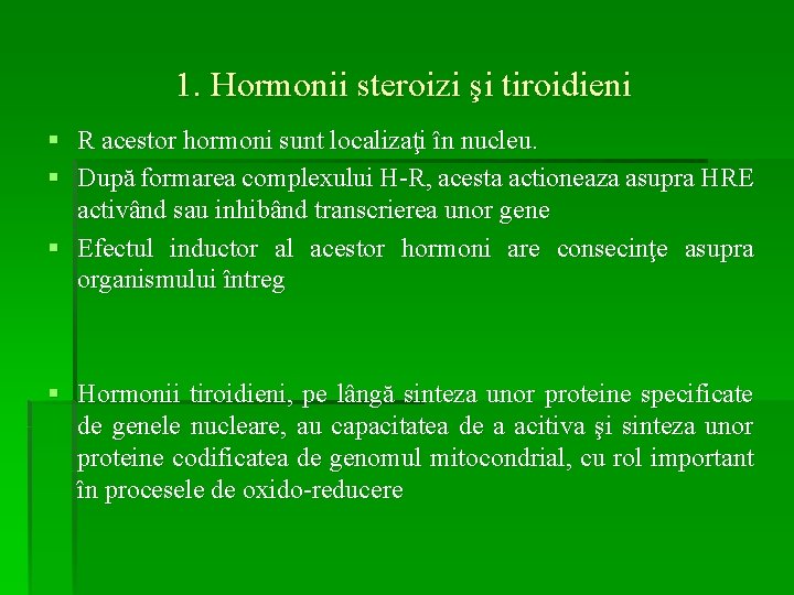 1. Hormonii steroizi şi tiroidieni § R acestor hormoni sunt localizaţi în nucleu. §