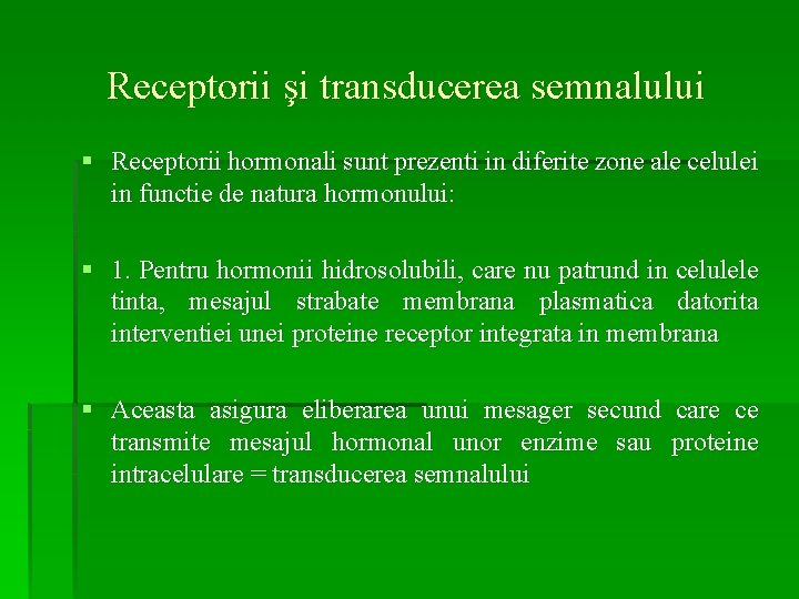 Receptorii şi transducerea semnalului § Receptorii hormonali sunt prezenti in diferite zone ale celulei