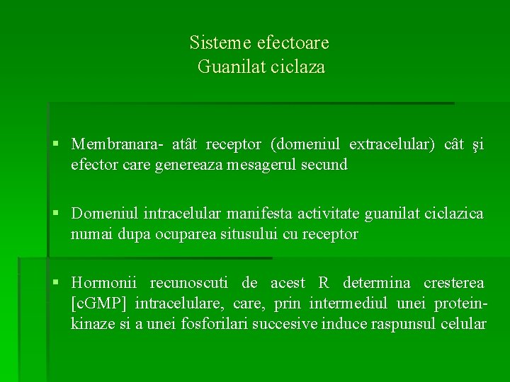 Sisteme efectoare Guanilat ciclaza § Membranara- atât receptor (domeniul extracelular) cât şi efector care