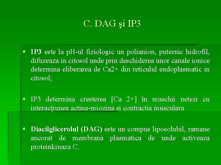 C. DAG şi IP 3 § IP 3 este la p. H-ul fiziologic un