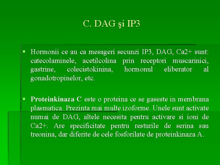 C. DAG şi IP 3 § Hormonii ce au ca mesageri secunzi IP 3,