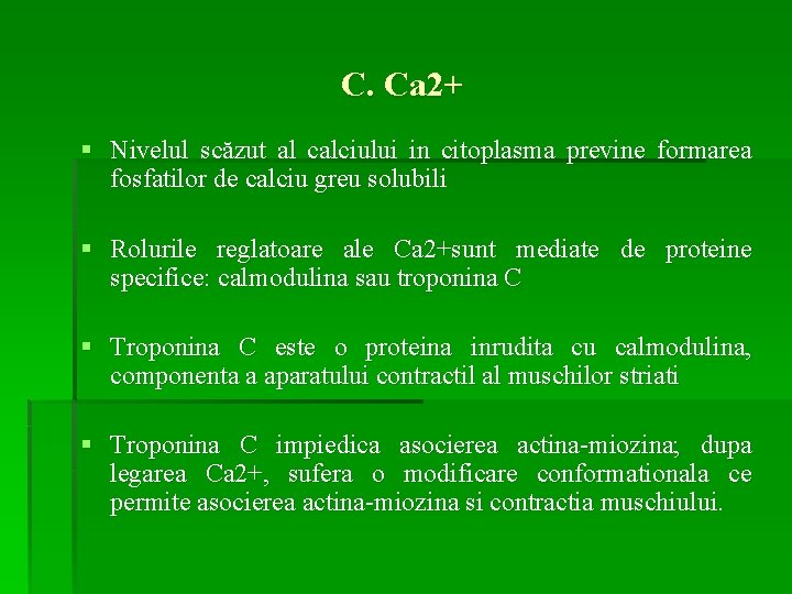 C. Ca 2+ § Nivelul scăzut al calciului in citoplasma previne formarea fosfatilor de