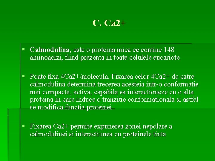 C. Ca 2+ § Calmodulina, este o proteina mica ce contine 148 aminoacizi, fiind