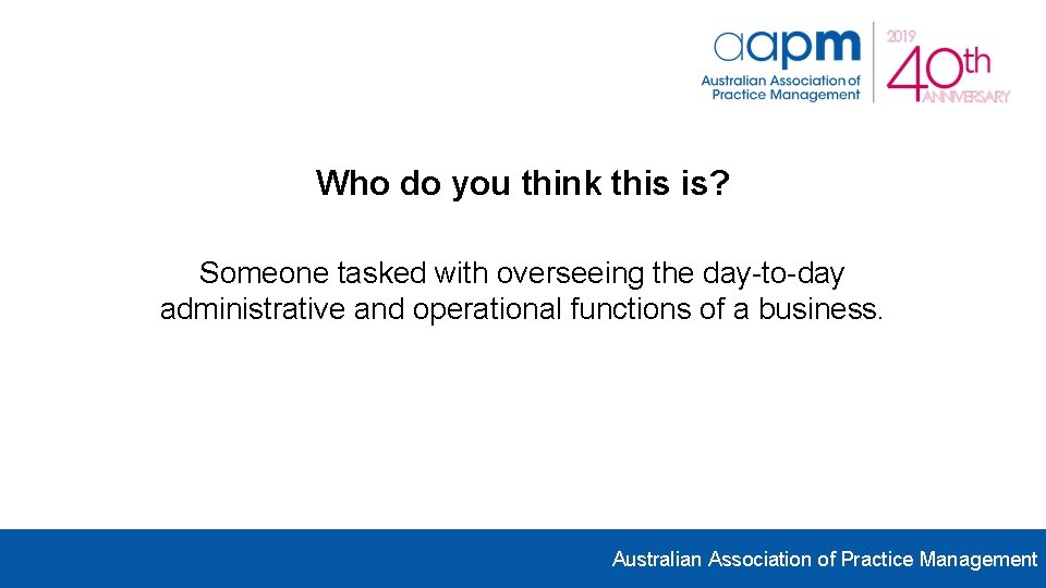 Who do you think this is? Someone tasked with overseeing the day-to-day administrative and Who do you think this is? Someone tasked with overseeing the day-to-day administrative and