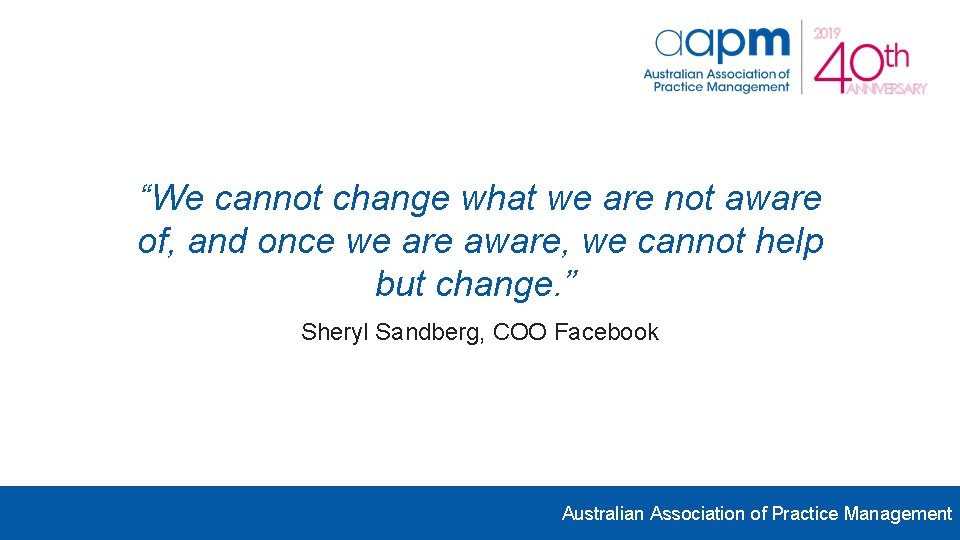 “We cannot change what we are not aware of, and once we are aware, “We cannot change what we are not aware of, and once we are aware,