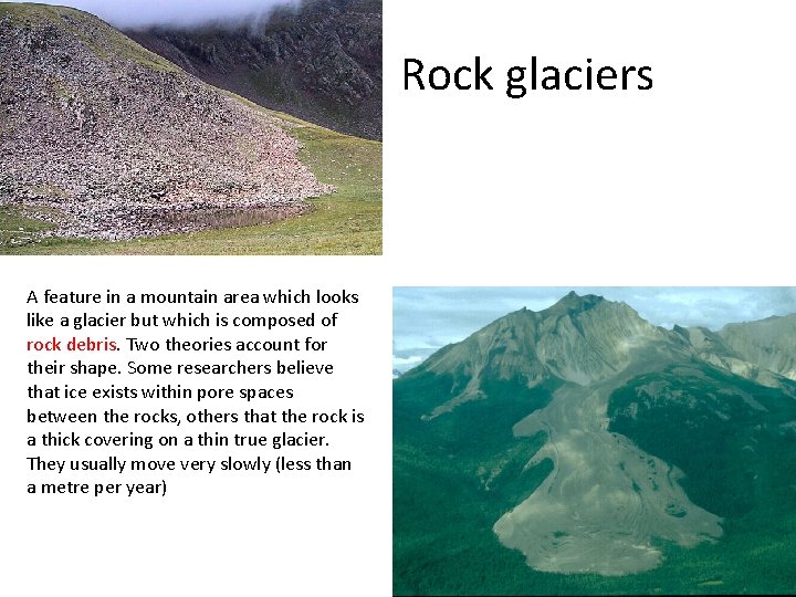 Rock glaciers A feature in a mountain area which looks like a glacier but
