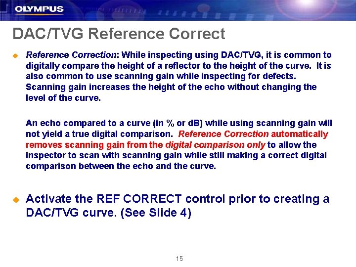 DAC/TVG Reference Correct u Reference Correction: While inspecting using DAC/TVG, it is common to