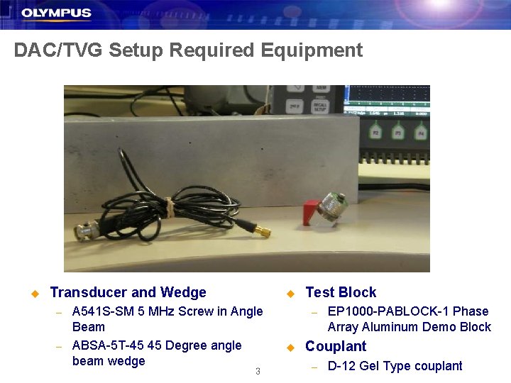 DAC/TVG Setup Required Equipment u Transducer and Wedge – – u A 541 S-SM
