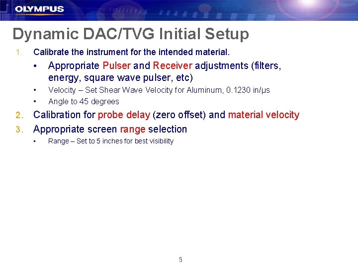 Dynamic DAC/TVG Initial Setup 1. 2. 3. Calibrate the instrument for the intended material.