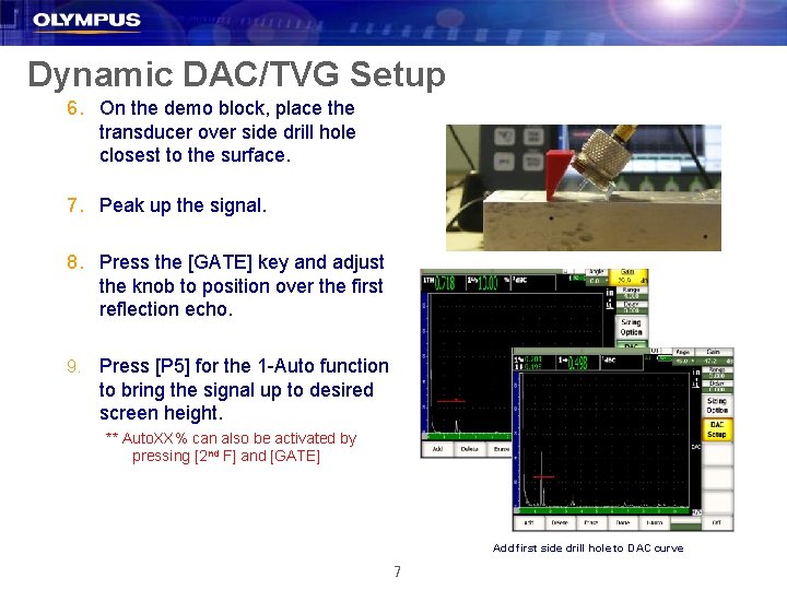 Dynamic DAC/TVG Setup 6. On the demo block, place the transducer over side drill