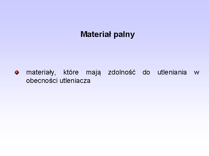 Materiał palny materiały, które mają zdolność do utleniania w obecności utleniacza 