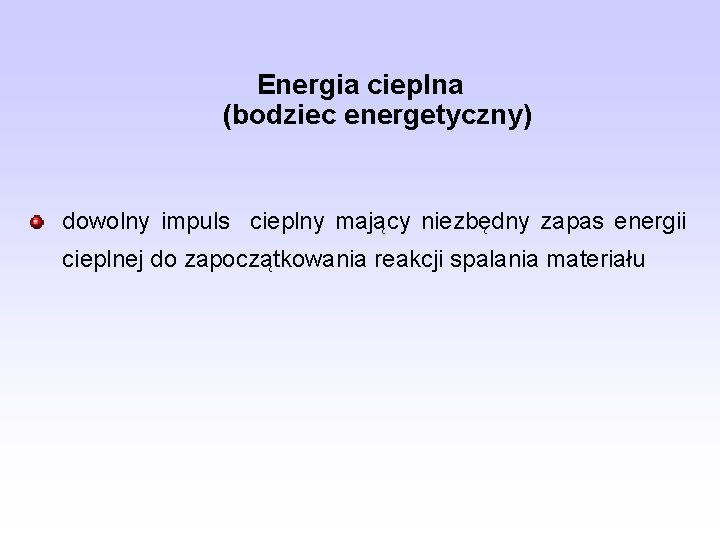 Energia cieplna (bodziec energetyczny) dowolny impuls cieplny mający niezbędny zapas energii cieplnej do zapoczątkowania