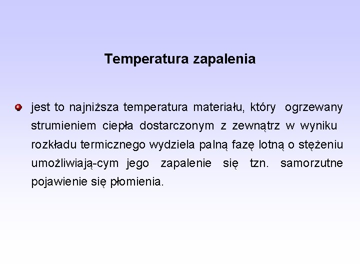 Temperatura zapalenia jest to najniższa temperatura materiału, który ogrzewany strumieniem ciepła dostarczonym z zewnątrz